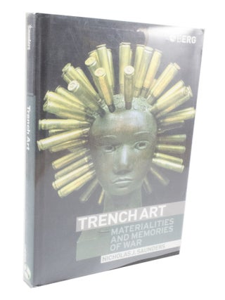 Item #3423 Trench Art Materialities and memories of War. Nicholas J. SAUNDERS
