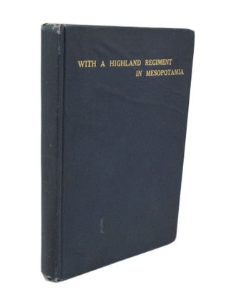 Item #3429 With a Highland Regiment in Mesopotamia 1916-1917. Captain H. John BLAMPIED
