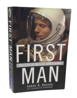 Item #3433 First Man The Life of Neil A. Armstrong. James R. HANSEN