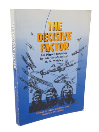 Item #3455 The Decisive Factor Air Power Doctrine by Air Vice-Marshal H. N. Wrigley. Alan...