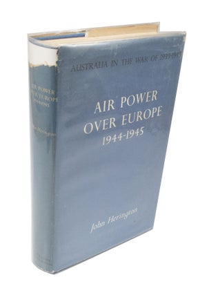 Item #3460 Air Power Over Europe 1944-1945 Australia in the War of 1939-1945. John HERINGTON