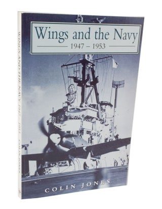 Item #3481 Wings and the Navy 1947 1953. Colin JONES