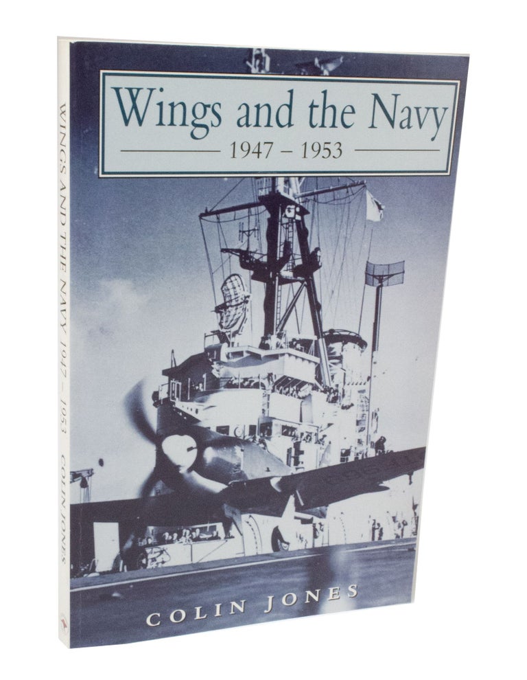 Item #3481 Wings and the Navy 1947 1953. Colin JONES.