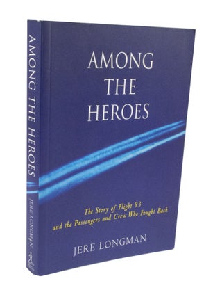 Item #3487 Among The Heroes The Story of Flight 93 and the Passengers and Crew Who Fought Back....