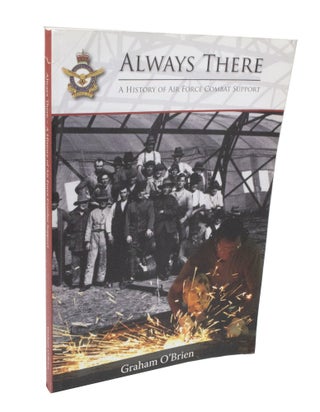 Item #3492 Always There, A History of Air Force Combat Support. Graham O'BRIEN
