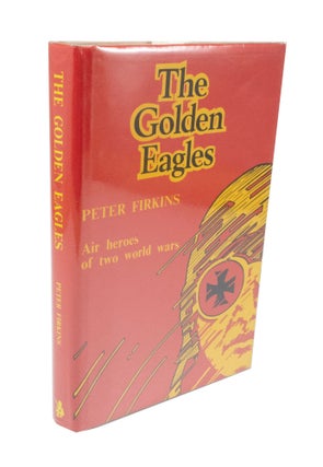 Item #3496 The Golden Eagles Air heroes of two world wars. Peter FIRKINS