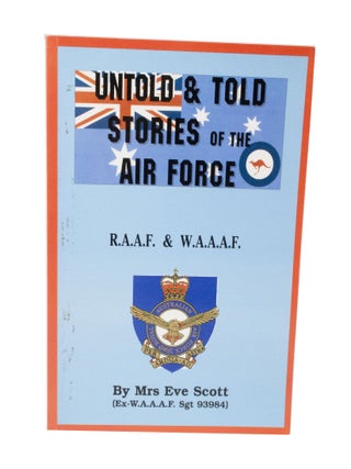 Item #3517 Untold & Told Stories of the Air Force R.A.A.F. & W.A.A.A.F. Eve SCOTT, Ex-W A. A A....