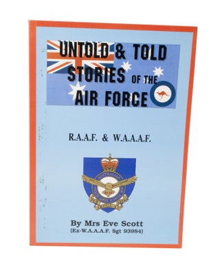 Item #3517 Untold & Told Stories of the Air Force R.A.A.F. & W.A.A.A.F. Eve SCOTT, Ex-W A. A. A....