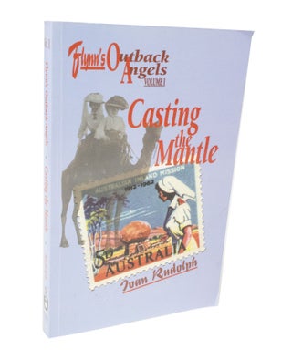 Item #3519 Finn's Outback Angels, Casting the Mantle Volume I, 1901 to World War II. Ivan RUDOLPH