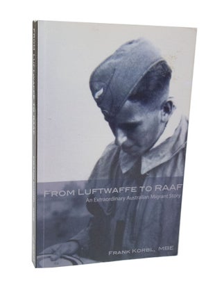 Item #3520 From Luftwaffe to RAAF, An Extraordinary Australian Migrant Story. Frank KORBL