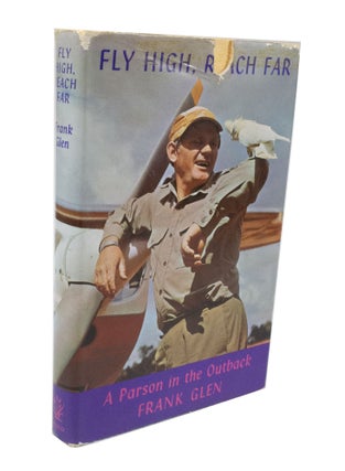 Item #3529 Fly High, Reach Far A Parson in the Outback. Frank GLEN