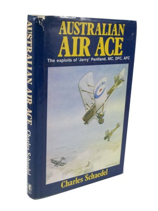 Item #3531 Australian Air Ace, The Exploits of 'Jerry' Pentland, MC, DFC, AFC. Charles SCHAEDEL