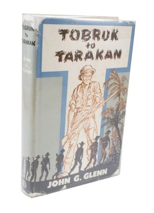 Item #3550 Tobruk to Tarakan The Story of the 2/48th Battalion A. I. F. John G. GLENN