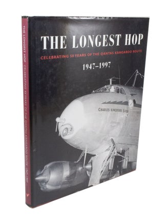 Item #3554 The Longest Hop Celebrating 50 Years of The Qantas Kangaroo Route 1947-1997. John...