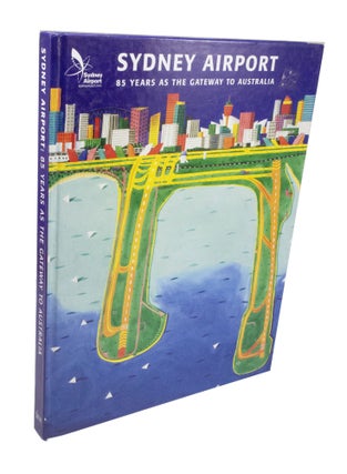 Item #3558 Sydney Airport, 85 Years as the Gateway to Australia. Jim EAMES