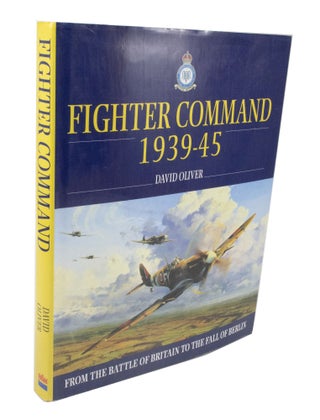 Item #3559 Fighter Command 1939-45 From the Battle of Britain to the Fall of Berlin. David OLIVER