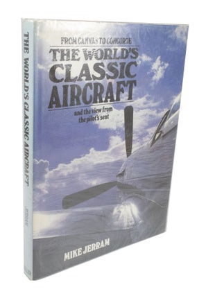 Item #3561 The World's Classic Aircraft From Canvas to Concorde and the View from the Pilot's...