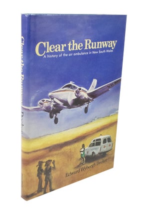 Item #3573 Clear the Runway A history of the air ambulance in New South Wales. Edward WYBERGH DOCKER