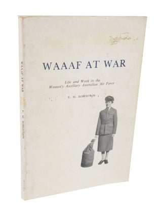 Item #3581 WAAF At War Life and Work in the Women's Auxiliary Australian Air Force. E. M ROBERTSON