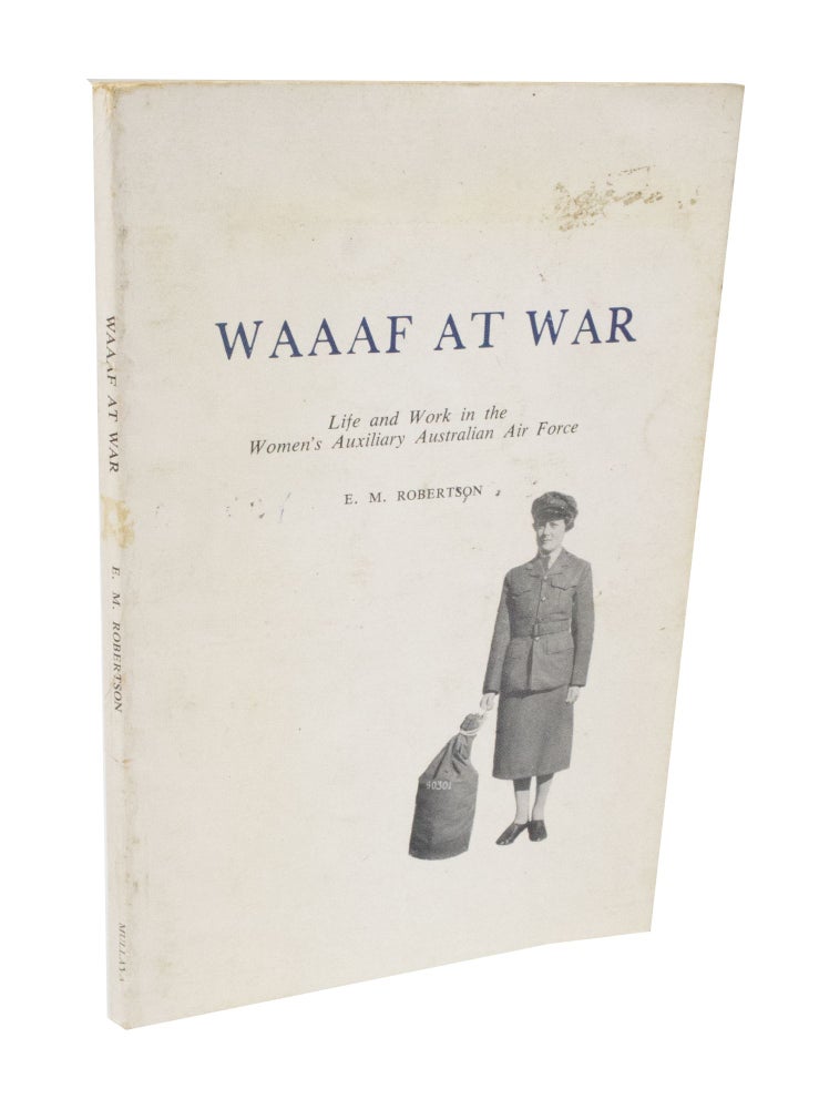Item #3581 WAAF At War Life and Work in the Women's Auxiliary Australian Air Force. E. M. ROBERTSON.