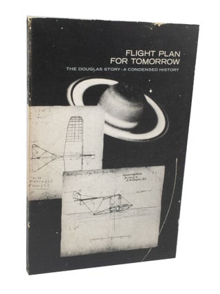 Item #3584 Flight Plan For Tomorrow The Douglas Story, A Condensed History. Crosby MAYNARD