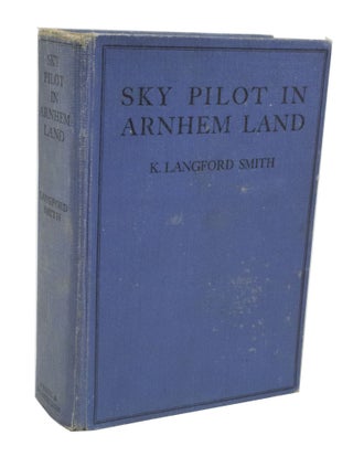 Item #3587 Sky Pilot in Arnhem Land. Keith LANGFORD SMITH