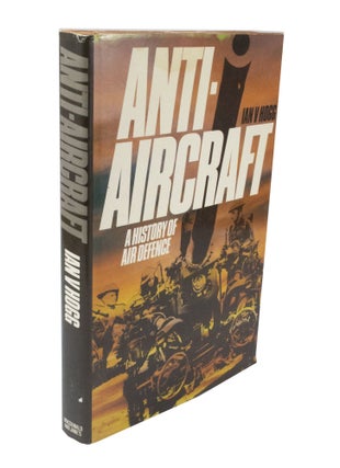 Item #3600 Anti-Aircraft: A History of Air Defence. Ivan V. HOGG