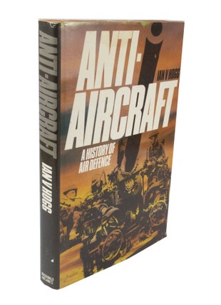 Item #3600 Anti-Aircraft: A History of Air Defence. Ivan V. HOGG