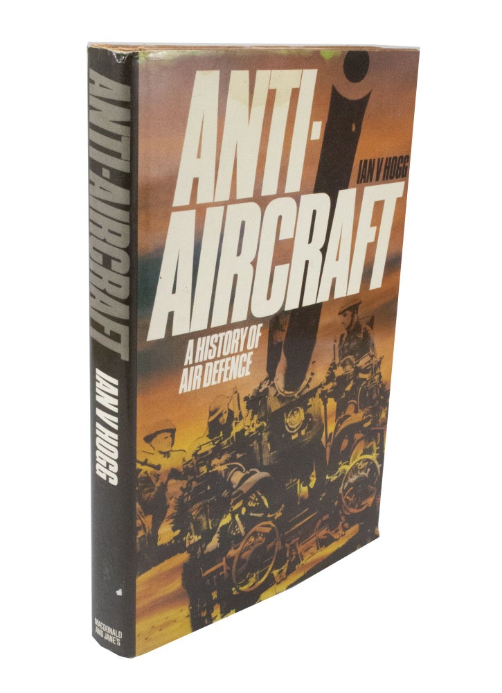 Item #3600 Anti-Aircraft: A History of Air Defence. Ivan V. HOGG.