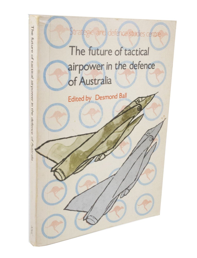 Item #3604 The Future of Tactical Airpower in the Defence of Australia. Desmond BELL.