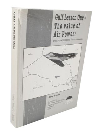 Item #3605 Gulf Lesson One - The Value of Air Power: Doctrinal lessons for Australia. Gary WATERS
