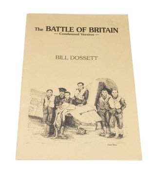 Item #3608 The Battle of Britain Condensed Version. Bill DOSSETT