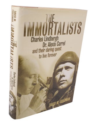 Item #3610 The Immortalists Charles Lindbergh, Dr. Alexis Carrel and their daring quest to live...