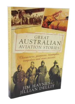 Item #3611 Great Australian Aviation Stories. Jim HAYNES, Jillian DELLIT