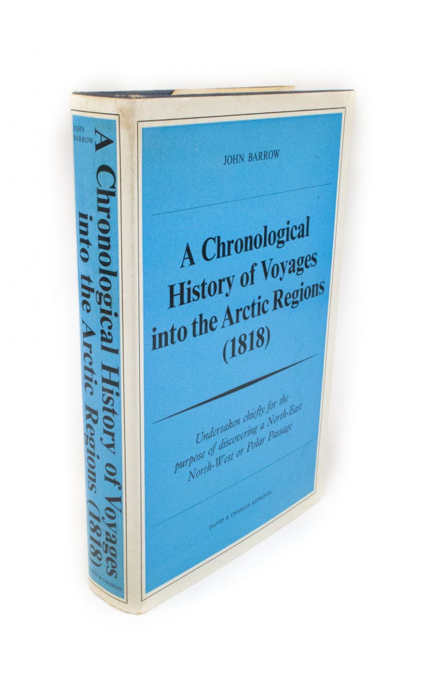 Item #363 A Chronological History of Voyages into the Arctic Regions Undertaken chiefly for the purpose of discovering a North-East, North-West or Polar passage between the Atlantic and Pacific. John BARROW.