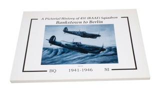 Item #3640 Bankstown to Berlin: A Pictorial History of 451 (RAAF) Squadron. Joseph BARRINGTON,...