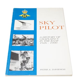 Item #3648 Sky Pilot: A History of Chaplaincy in the RAAF 1926-1990. Peter A. DAVIDSON