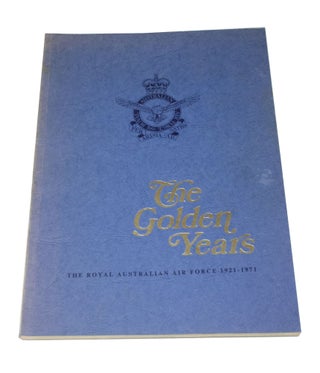 Item #3649 The Golden Years The Royal Australian Air Force 1921-1971. ROYAL AUSTRALIAN AIR FORCE