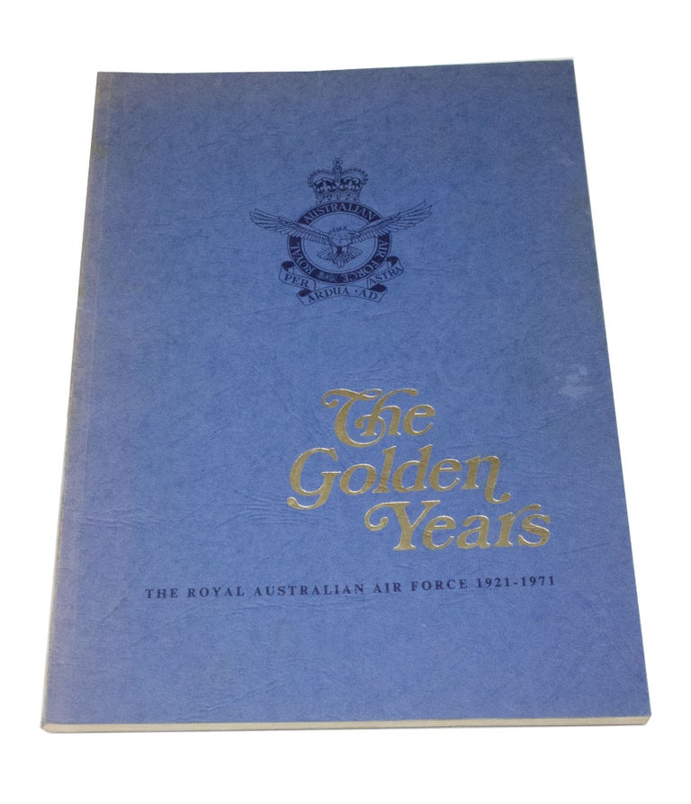 Item #3649 The Golden Years The Royal Australian Air Force 1921-1971. ROYAL AUSTRALIAN AIR FORCE.