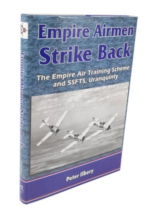 Item #3660 Empire Airmen Strike Back The Empire Air Training Scheme and 5SFTS, Uranquinty. Peter...
