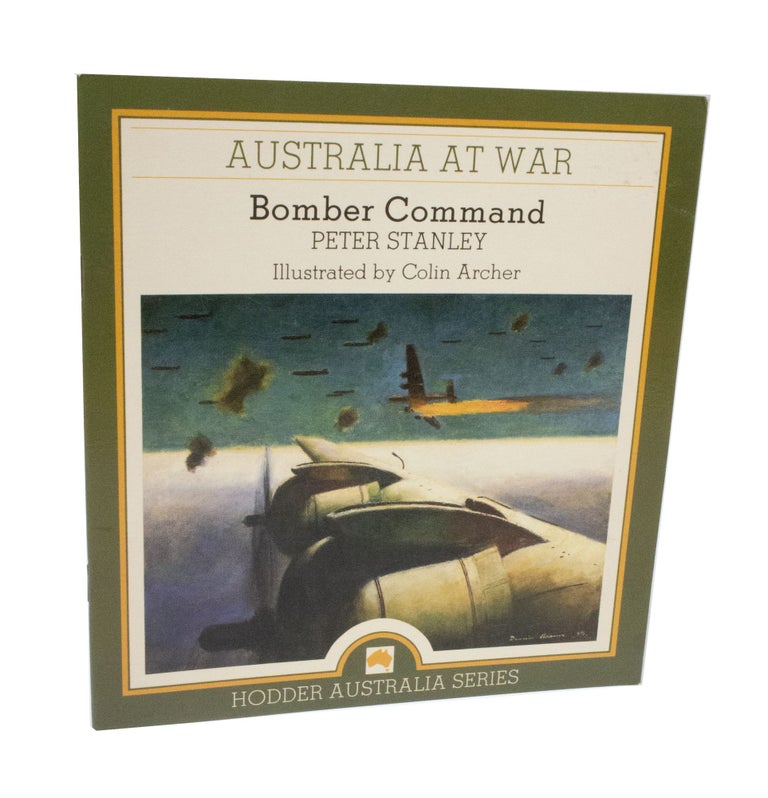 Item #3663 Australia at War Bomber Command. Peter STANLEY, Colin ARCHER, Author.