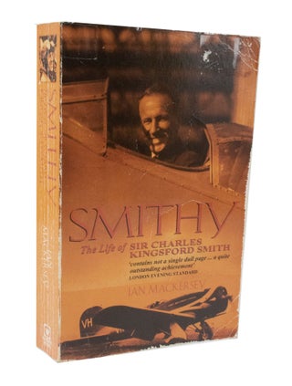 Item #3668 Smithy The Life of Sir Charles Kingsford Smith. Ian MACKERSEY