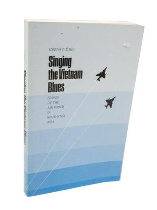 Item #3681 Singing the Vietnam Blues Songs of the Air Force in Southeast Asia. Joseph F. TUSO