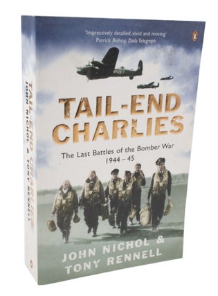 Item #3701 Tail-End Charlies The Last Battles of the Bomber War 1944-45. John NICHOL, Tony RENNELL