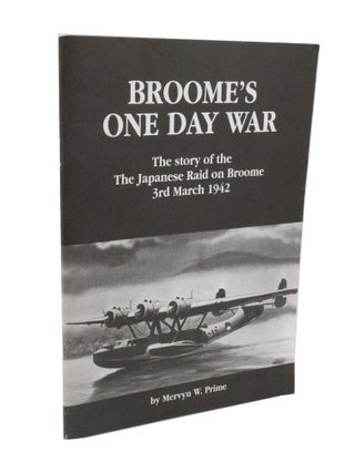 Item #3704 Broome's One Day War The story of the Japanese Raid on Broome 3rd March 1942. Mervyn...