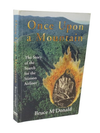 Item #3715 Once Upon a Mountain The Story of the Search for the Stinson Airliner. Bruce McDONALD