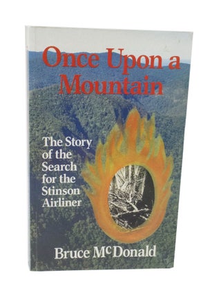 Item #3716 Once Upon a Mountain The Story of the Search for the Stinson Airliner. Bruce McDONALD
