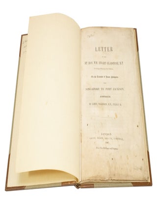 Letter to the Rt. Hon. Wm. Ewart Gladstone, M.P. Secretary of State of the Colonies, on the Extension of Steam Navigation from Singapore to Port Jackson, Australia