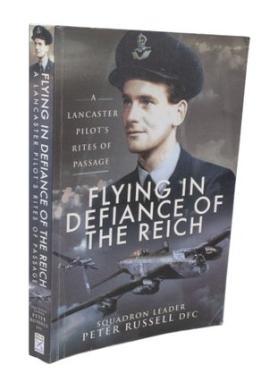 Item #3738 Flying in Defiance of the Reich A Lancaster Pilot's Rite of Passage. Squadron leader...