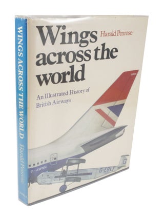 Item #3745 Wings Across The World An Illustrated History Of British Airways. Harald PENROSE